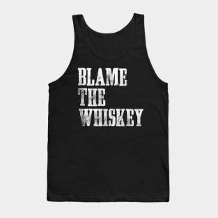 Blame The Whiskey - Funny alcohol Design - White Tank Top